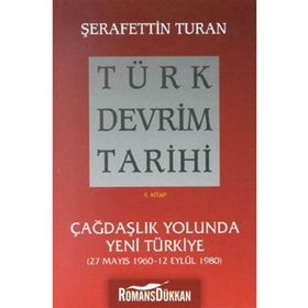 TÜRK DEVRIM TARIHI 5 ÇAĞDAŞLIK YOLUNDA YENI TÜRKIYE - ŞERAFETTİN TURAN