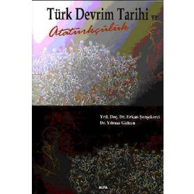 TÜRK DEVRIM TARIHI VE ATATÜRKÇÜLÜK - ERKAN ŞENŞEKERCİ; YILMAZ GÜLCAN