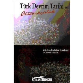 TÜRK DEVRIM TARIHI VE ATATÜRKÇÜLÜK - ERKAN ŞENŞEKERCİ; YILMAZ GÜLCAN