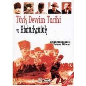 TÜRK DEVRIM TARIHI VE ATATÜRKÇÜLÜK - ERKAN ŞENŞEKERCİ; YILMAZ GÜLCAN
