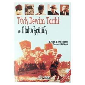 TÜRK DEVRIM TARIHI VE ATATÜRKÇÜLÜK - ERKAN ŞENŞEKERCİ; YILMAZ GÜLCAN