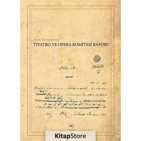 Türk Devrimi’nin Tiyatro ve Opera Komitesi Raporu - Yavuz Daloğlu