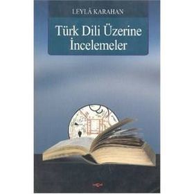 Türk Dili Üzerine İncelemeler - Leyla Karahan