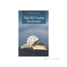 Türk Dili Üzerine İncelemeler - Leyla Karahan