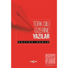 Türk Dili Üzerine Yazılar - Hatice Şahin