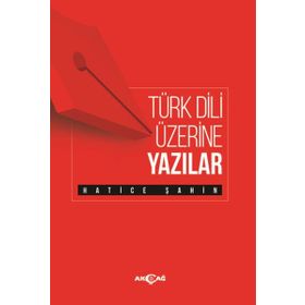 Türk Dili Üzerine Yazılar - Hatice Şahin