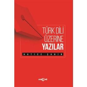 Türk Dili Üzerine Yazılar - Hatice Şahin