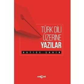 Türk Dili Üzerine Yazılar - Hatice Şahin