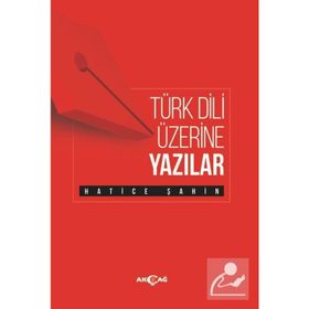 Türk Dili Üzerine Yazılar - Hatice Şahin