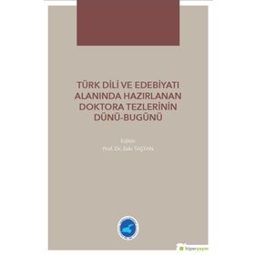 Türk Dili ve Edebiyatı Alanında Hazırlanan Doktora Tezlerinin Dünü - Bugünü - Zeki Taştan
