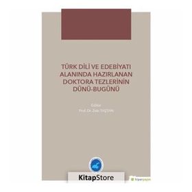 Türk Dili ve Edebiyatı Alanında Hazırlanan Doktora Tezlerinin Dünü - Bugünü - Zeki Taştan