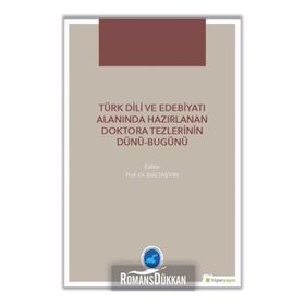 Türk Dili ve Edebiyatı Alanında Hazırlanan Doktora Tezlerinin Dünü - Bugünü - Zeki Taştan