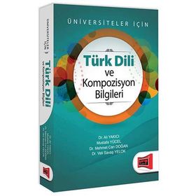 TÜRK DILI VE KOMPOZISYON BILGILERI ÜNIVERSITELER İÇİN - ALI YAKICI;MUSTAFA YÜCEL;MEHMET DOĞAN;V. SAVAŞ YELOK