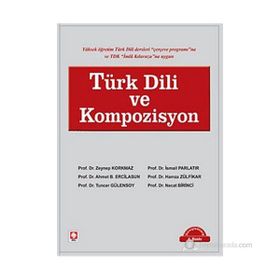 TÜRK DILI VE KOMPOZISYON - ZEYNEP KORKMAZ; İSMAİL PARLATIR; AHMET B. ERCILASUN; HAMZA ZÜLFİKAR; TUNCER GÜLENSOY; NECAT BIRINCI