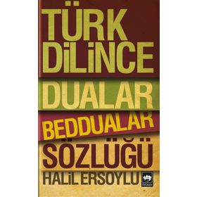 TÜRK DILINCE DUALAR, BEDDUALAR SÖZLÜĞÜ - HALIL ERSOYLU