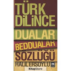 TÜRK DILINCE DUALAR, BEDDUALAR SÖZLÜĞÜ - HALIL ERSOYLU