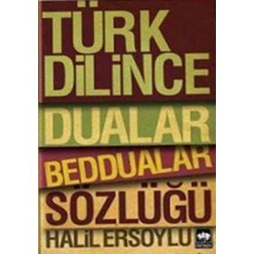 TÜRK DILINCE DUALAR, BEDDUALAR SÖZLÜĞÜ - HALIL ERSOYLU