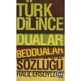 TÜRK DILINCE DUALAR, BEDDUALAR SÖZLÜĞÜ - HALIL ERSOYLU