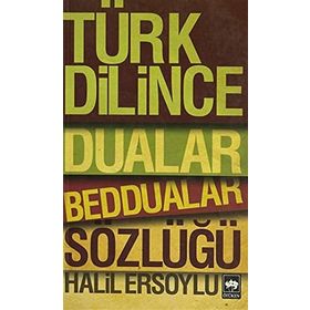 TÜRK DILINCE DUALAR, BEDDUALAR SÖZLÜĞÜ - HALIL ERSOYLU