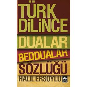 TÜRK DILINCE DUALAR, BEDDUALAR SÖZLÜĞÜ - HALIL ERSOYLU