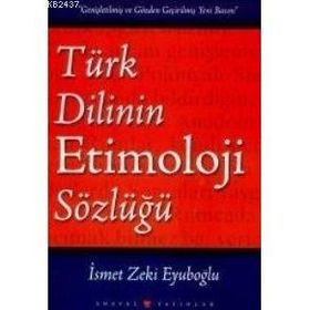 Türk Dilinin Etimoloji Sözlüğü - İsmet Zeki Eyuboğlu