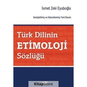 Türk Dilinin Etimoloji Sözlüğü - İsmet Zeki Eyuboğlu