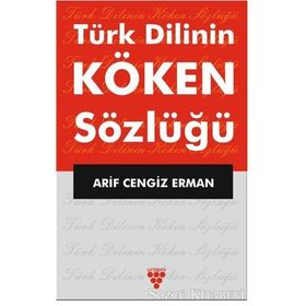 Türk Dilinin Köken Sözlüğü - Arif Cengiz Erman