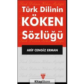 Türk Dilinin Köken Sözlüğü - Arif Cengiz Erman