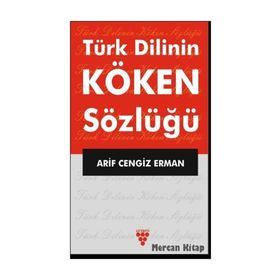 Türk Dilinin Köken Sözlüğü - Arif Cengiz Erman