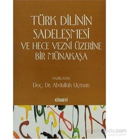 TÜRK DILININ SADELEŞMESİ VE HECE VEZNI ÜZERİNE BIR MÜNAKAŞA - ABDULLAH UÇMAN