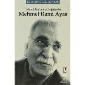 TÜRK DIN SOSYOLOJISINDE MEHMET RAMI AYAS - KEVSER GÜLÇİÇEK AYAS