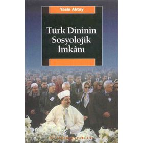 TÜRK DINININ SOSYOLOJIK İMKANI - YASIN AKTAY