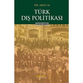 Türk Dış Politikası 1918-1980 - Arzu Al