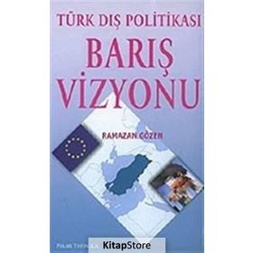TÜRK DIŞ POLİTİKASI BARIŞ VIZYONU - RAMAZAN GÖZEN
