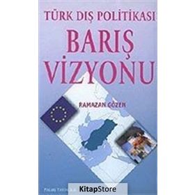 TÜRK DIŞ POLİTİKASI BARIŞ VIZYONU - RAMAZAN GÖZEN
