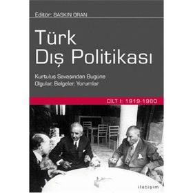 TÜRK DIŞ POLİTİKASI CILT 1 KURTULUŞ SAVAŞINDAN BUGÜNE OLGULAR, BELGELER, YORUMLAR - BASKIN ORAN
