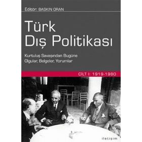 TÜRK DIŞ POLİTİKASI CILT 1 KURTULUŞ SAVAŞINDAN BUGÜNE OLGULAR, BELGELER, YORUMLAR - BASKIN ORAN