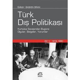 TÜRK DIŞ POLİTİKASI CILT 1 KURTULUŞ SAVAŞINDAN BUGÜNE OLGULAR, BELGELER, YORUMLAR - BASKIN ORAN