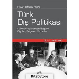 TÜRK DIŞ POLİTİKASI CILT 1 KURTULUŞ SAVAŞINDAN BUGÜNE OLGULAR, BELGELER, YORUMLAR - BASKIN ORAN