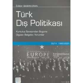 TÜRK DIŞ POLİTİKASI CILT 2 1980-2001 KURTULUŞ SAVAŞINDAN BUGÜNE OLGULAR, BELGELER, YORUMLAR - BASKIN ORAN