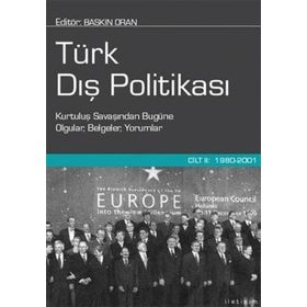 TÜRK DIŞ POLİTİKASI CILT 2 1980-2001 KURTULUŞ SAVAŞINDAN BUGÜNE OLGULAR, BELGELER, YORUMLAR - BASKIN ORAN