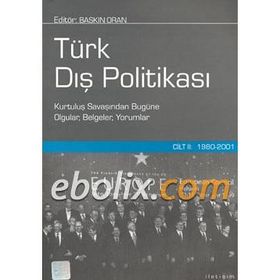 TÜRK DIŞ POLİTİKASI CILT 2 1980-2001 KURTULUŞ SAVAŞINDAN BUGÜNE OLGULAR, BELGELER, YORUMLAR - BASKIN ORAN