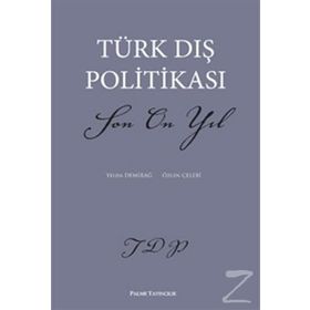 TÜRK DIŞ POLİTİKASI SON ON YIL - YELDA DEMİRAĞ;ÖZLEN ÇELEBİ