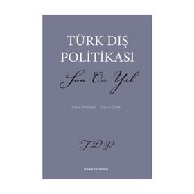 TÜRK DIŞ POLİTİKASI SON ON YIL - YELDA DEMİRAĞ;ÖZLEN ÇELEBİ