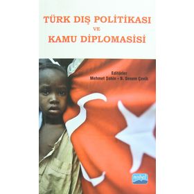 Türk Dış Politikası ve Kamu Diplomasisi - B. Senem Çevik Sefa Mutlu Koca Suna Gülfer Ihlamur Rıdvan Kalaycı Ramazan Erdağ Orçun Selçuk Necati Anaz Mustafa Kemal Dağdelen Muharrem Ekşi Mehmet Şahin Mehmet Özkan Mehmet Evren Eken M. Cüneyt Özşahin İsmail Nu