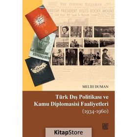 Türk Dış Politikası ve Kamu Diplomasisi Faaliyetleri 1934-1960 - Melih Duman