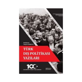 Türk Dış Politikası Yazıları - Cumhuriyetin Yüzüncü Yılına Armağan - Astana Yayınları