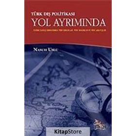TÜRK DIŞ POLİTİKASI YOL AYRIMINDA SOĞUK SAVAŞ SONRASINDA YENI SORUNLAR YENI İMKÂNLAR YENI ARAYIŞLAR - NASUH USLU