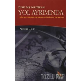 TÜRK DIŞ POLİTİKASI YOL AYRIMINDA SOĞUK SAVAŞ SONRASINDA YENI SORUNLAR YENI İMKÂNLAR YENI ARAYIŞLAR - NASUH USLU