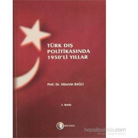 TÜRK DIŞ POLİTİKASINDA 1950'LI YILLAR - HÜSEYİN BAĞCI